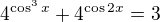 $4^{\cos^3x}+4^{\cos2x}=3$