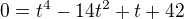 $0=t^4-14t^2+t+42$