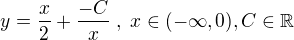 $y = \frac{x}{2} + \frac{-C}{x}\;, \; x \in (-\infty, 0), C \in \mathbb{R}$