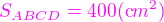$\color{magenta} S_{ABCD} = 400 (\text cm^2)$
