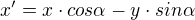 $x'=x\cdot cos\alpha -y\cdot sin\alpha $