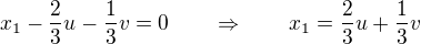 $x_1 - \frac{2}{3}u - \frac{1}{3}v = 0 \qquad \Rightarrow \qquad x_1 = \frac{2}{3}u + \frac{1}{3}v$