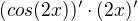 $(cos(2x))^\prime \cdot (2x)^\prime$