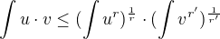 $\int u \cdot v \le (\int u^{r})^{\frac{1}{r}} \cdot (\int v^{r'})^{\frac{1}{r'}}$