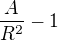 ${A \over R^2} - 1$