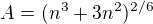 $A=(n^{3}+3 n^{2})^{2/6}$
