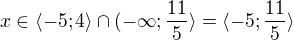 $x\in\langle-5;4\rangle\cap(-\infty;\frac{11}{5}\rangle=\langle-5;\frac{11}{5}\rangle$