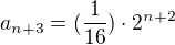 $a_{n+3}=(\frac{1}{16})\cdot 2^{n+2}$