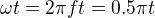 $\omega t = 2 \pi f t= 0.5\pi t$