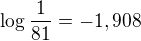 $\log_{}\frac{1}{81}=-1,908$