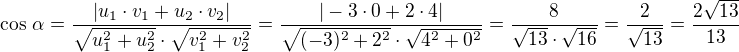 $\cos\,\alpha=\frac{|u_1\cdot v_1+u_2\cdot v_2|}{\sqrt{u_1^2+u_2^2}\cdot\sqrt{v_1^2+v_2^2}}=\frac{|-3\cdot 0+2\cdot 4|}{\sqrt{(-3)^2+2^2}\cdot\sqrt{4^2+0^2}}=\frac{8}{\sqrt{13}\cdot\sqrt{16}}=\frac{2}{\sqrt{13}}=\frac{2\sqrt{13}}{13}$