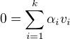 $0 = \sum_{i=1}^{k} \alpha_i v_i$