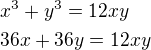 $x^3+y^3=12xy\nl36x+36y=12xy$