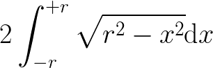 $\huge { 2 \int_{-r}^{+r} \sqrt {r^2 - x^2}\;\!\!{\mathrm d}x}$