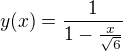 $y(x)=\frac{1}{1-\frac{x}{\sqrt{6}}}$