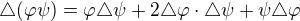 $\triangle (\varphi \psi )=\varphi \triangle \psi +2\triangle \varphi \cdot \triangle \psi +\psi \triangle \varphi $