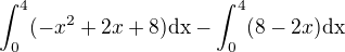 $\int_{0}^{4}(-x^2+2x+8)\text{dx} - \int_{0}^{4}(8-2x)\text{dx}$