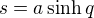 $s = a \sinh q$