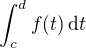 $\int_{c}^d f(t)\,{\rm d}t$