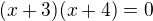 $(x+3)(x+4)=0$