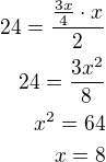 $24=\frac{\frac{3x}{4}\cdot x}{2}\\24=\frac{3x^2}{8}\\x^2=64\\x=8$