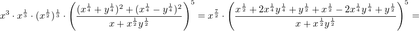 $x^3\cdot x^{\frac 13}\cdot (x^{\frac 12})^{\frac 13}\cdot \(\frac{(x^{\frac 14}+y^{\frac 14})^2+(x^{\frac 14}-y^{\frac 14})^2}{x+x^{\frac 12}y^{\frac 12}}\)^5=x^{\frac 72}\cdot \(\frac{x^{\frac 12}+2x^{\frac 14}y^{\frac 14}+y^{\frac 12}+x^{\frac 12}-2x^{\frac 14}y^{\frac 14}+y^{\frac 12}}{x+x^{\frac 12}y^{\frac 12}}\)^5=$