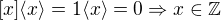 $[x]\langle{x}\rangle=1\langle{x}\rangle=0 \Rightarrow x\in \mathbb{Z}$