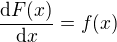 $\frac{\mathrm{d}F(x)}{\mathrm{d}x} = f(x) $