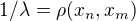 $1/\lambda=\rho(x_n,x_m)$