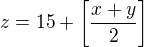$z=15+\left[\frac{x+y}{2}\right]$
