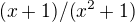 $(x+1)/(x^2+1)$