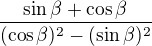 $\frac{\sin\beta + \cos\beta}{(\cos\beta)^2 -(\sin\beta)^2}$