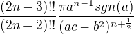 kopírovat do textarea $\frac{(2n-3)!!}{(2n+2)!!}\frac{\pi a^{n-1}sgn(a)}{(ac-b^2)^{n+\frac{1}{2}}}$