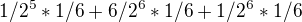 $1/2^5 *1/6 +6/2^6*1/6 + 1/2^6 *1/6$