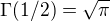$\Gamma(1/2)=\sqrt\pi$