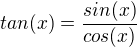 $tan(x)=\frac{sin(x)}{cos(x)}$