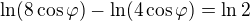 $\ln(8\cos\varphi)-\ln(4\cos\varphi)=\ln 2$