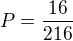 $P=\frac{16}{216}$