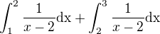 $\int_{1}^{2}\frac{1}{x-2}\text{dx} + \int_{2}^{3}\frac{1}{x-2}\text{dx}$