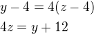 $y-4=4(z-4)\nl4z=y+12$