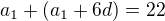 $a_1+(a_1+6d)=22$