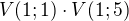 $V(1;1)\cdot V(1;5)$
