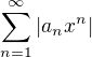 $\sum_{n=1}^{\infty}|a_n x^{n}|$