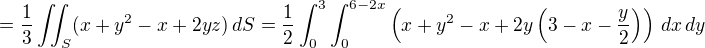 $=\frac{1}{3}\iint_S (x+y^2-x+2yz)\,dS=\frac{1}{2}\int_{0}^{3}\int_{0}^{6-2x}\left(x+y^2-x+2y\left(3 - x - \frac{y}{2}\right)\right)\,dx\,dy$