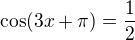 $\cos (3x+\pi )=\frac{1}{2}$