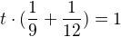 $t\cdot (\frac{1}{9}+\frac{1}{12})=1$