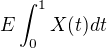 $E\int_{0}^{1} X(t)dt$