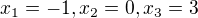 $x_{1}=-1,x_{2}=0,x_{3}=3$