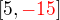 $[5, \color{red}-15\color{black}]$