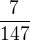 $\frac{7}{147}$